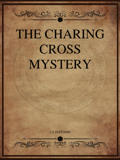 The Charing Cross Mystery - J S Fletcher