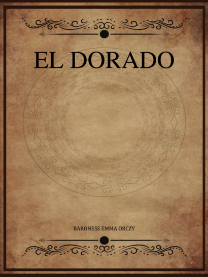 El Dorado - Baroness Orczy