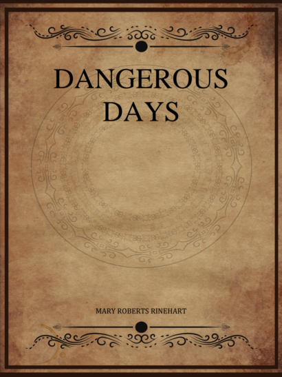 Dangerous Days - Mary Roberts Rinehart